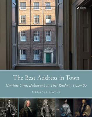 Picture of Best Address in Town: Henrietta Street, Dublin and its first residents (1730-1780)