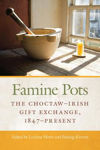 Picture of Famine Pots: The Choctaw-Irish Gift Exchange, 1847-Present