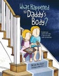 Picture of What Happened to Daddy's Body?: Explaining What Happens After Death in Words Very Young Children Can Understand