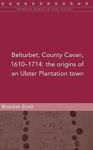 Picture of Belturbert, County Cavan, 1610-1714: The origins of an Ulster Plantation town
