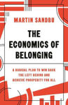 Picture of The Economics of Belonging: A Radical Plan to Win Back the Left Behind and Achieve Prosperity for All