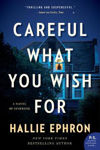 Picture of Careful What You Wish For: A Novel of Suspense