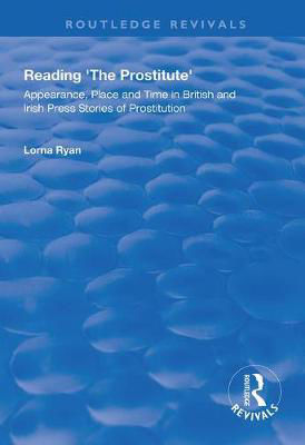 Picture of Reading the Prostitute: Appearance, Place and Time in British and Irish Press Stories of Prostitution