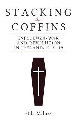 Picture of Stacking the Coffins: Influenza, War and Revolution in Ireland, 1918-19