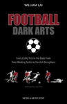 Picture of Football Dark Arts:: Every Crafty Trick in the Book from Time-Wasting Tactics to Devilish Deceptions
