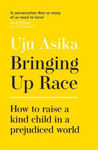 Picture of Bringing Up Race: How to Raise a Kind Child in a Prejudiced World