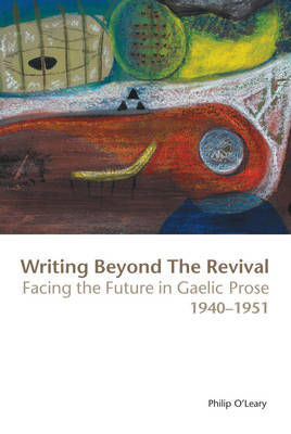 Picture of Writing Beyond the Revival: Facing the Future in Gaelic Prose, 1940-1951