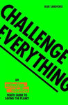 Picture of Challenge Everything: An Extinction Rebellion Youth guide to saving the planet