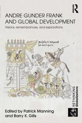 Picture of Andre Gunder Frank and Global Development: Visions, Remembrances, and Explorations