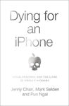 Picture of Dying for an iPhone: Apple, Foxconn and the Lives of China's Workers