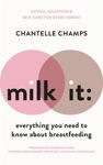Picture of Milk It: Everything You Need to Know About Breastfeeding: Advice, solutions & self-care for every parent