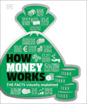 Picture of How Money Works: The Facts Visually Explained