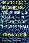 Picture of How to Find a Higgs Boson-and Other Big Mysteries in the World of the Very Small