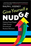 Picture of Give Yourself a Nudge: Helping Smart People Make Smarter Personal and Business Decision