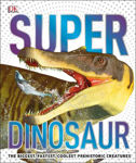 Picture of SuperDinosaur: The Biggest, Fastest, Coolest Prehistoric Creatures