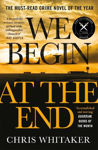Picture of We Begin at the End : Crime Novel of the Year Award Winner 2021