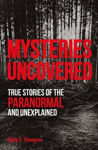 Picture of Mysteries Uncovered: True Stories of the Paranormal and Unexplained
