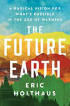 Picture of The Future Earth: A Radical Vision for What's Possible in the Age of Warming