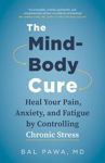 Picture of The Mind-Body Cure: Heal Your Pain, Anxiety, and Fatigue by Controlling Chronic Stress