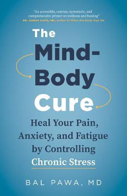 Picture of The Mind-Body Cure: Heal Your Pain, Anxiety, and Fatigue by Controlling Chronic Stress