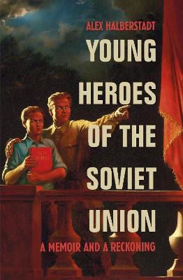 Picture of Young Heroes of the Soviet Union: A Memoir and a Reckoning