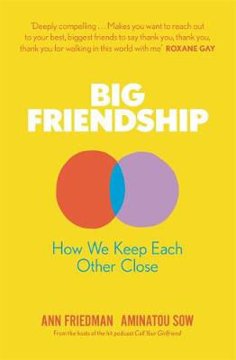 Picture of Big Friendship: How We Keep Each Other Close