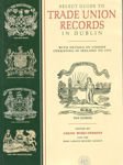 Picture of Select Guide to Trade Union Records in Dublin: with Details of Unions Operating in Ireland to 1970