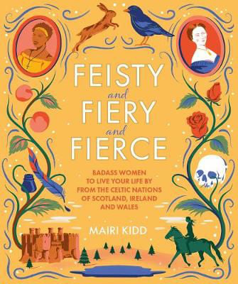 Picture of Feisty and Fiery and Fierce: Badass Celtic Women to Live Your Life by from Scotland, Ireland and Wales