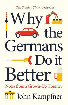 Picture of Why the Germans Do it Better: Lessons from a Grown-Up Country