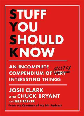 Picture of Stuff You Should Know: An Incomplete Compendium of Mostly Interesting Things
