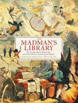 Picture of The Madman's Library: The Greatest Curiosities of Literature