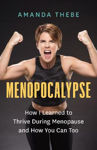 Picture of Menopocalypse: How I Learned to Thrive During Menopause and How You Can Too