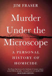 Picture of Murder Under the Microscope: A Personal History of Homicide