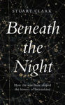 Picture of Beneath the Night: How the stars have shaped the history of humankind