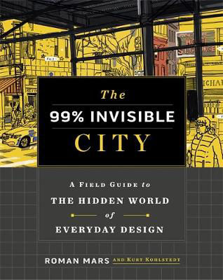 Picture of The 99% Invisible City: A Field Guide to the Hidden World of Everyday Design