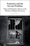 Picture of Feminism And The Servant Problem: Class And Domestic Labour In The Women's Suffrage Movement
