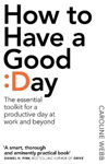 Picture of How To Have A Good Day: The Essential Toolkit for a Productive Day at Work and Beyond