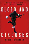 Picture of Blood and Circuses: Football and the Fight for Europe's Rebel Republics