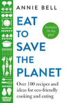 Picture of Eat to Save the Planet: 85 Recipes and Ideas for Eco-Friendly Cooking and Eating