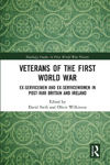 Picture of Veterans of the First World War: Ex-Servicemen and Ex-Servicewomen in Post-War Britain and Ireland