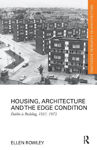 Picture of Housing, Architecture and the Edge Condition: Dublin is building, 1935 - 1975