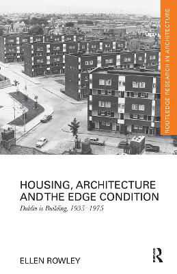 Picture of Housing, Architecture and the Edge Condition: Dublin is building, 1935 - 1975