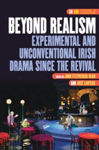 Picture of Beyond Realism: Experimental And Unconventional Irish Drama Since The Revival (dqr Studies In Literature)
