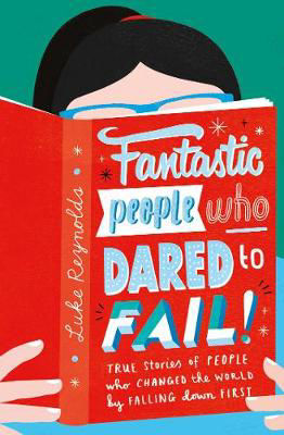 Picture of Fantastic People Who Dared to Fail: True stories of people who changed the world by falling down first
