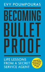 Picture of Becoming Bulletproof: Life Lessons from a Secret Service Agent