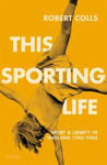 Picture of This Sporting Life: Sport and Liberty in England, 1760-1960