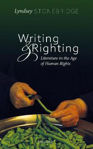 Picture of Writing and Righting: Literature in the Age of Human Rights