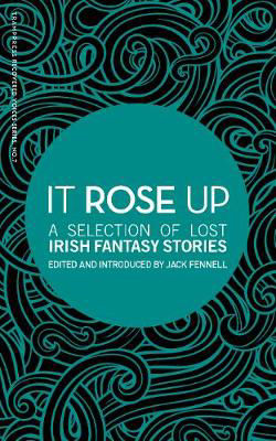 Picture of It Rose Up: A Selection of Lost Irish Fantasy Stories