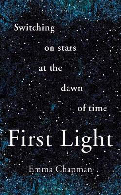 Picture of First Light : Switching on Stars at the Dawn of Time