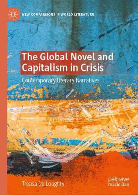 Picture of The Global Novel and Capitalism in Crisis: Contemporary Literary Narratives